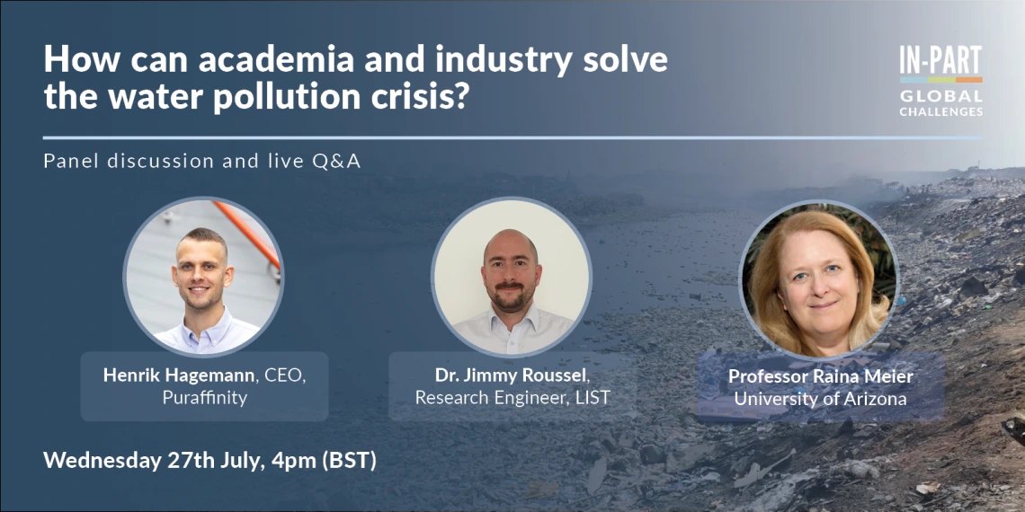 Image showing three panelists: Henrik Hagemann, Jimmy Roussel, Raina Meier. How can academia and industry solve the water pollution crisis? Panel Discussion and live Q&A. Wednesday 27th July, 4pm BST