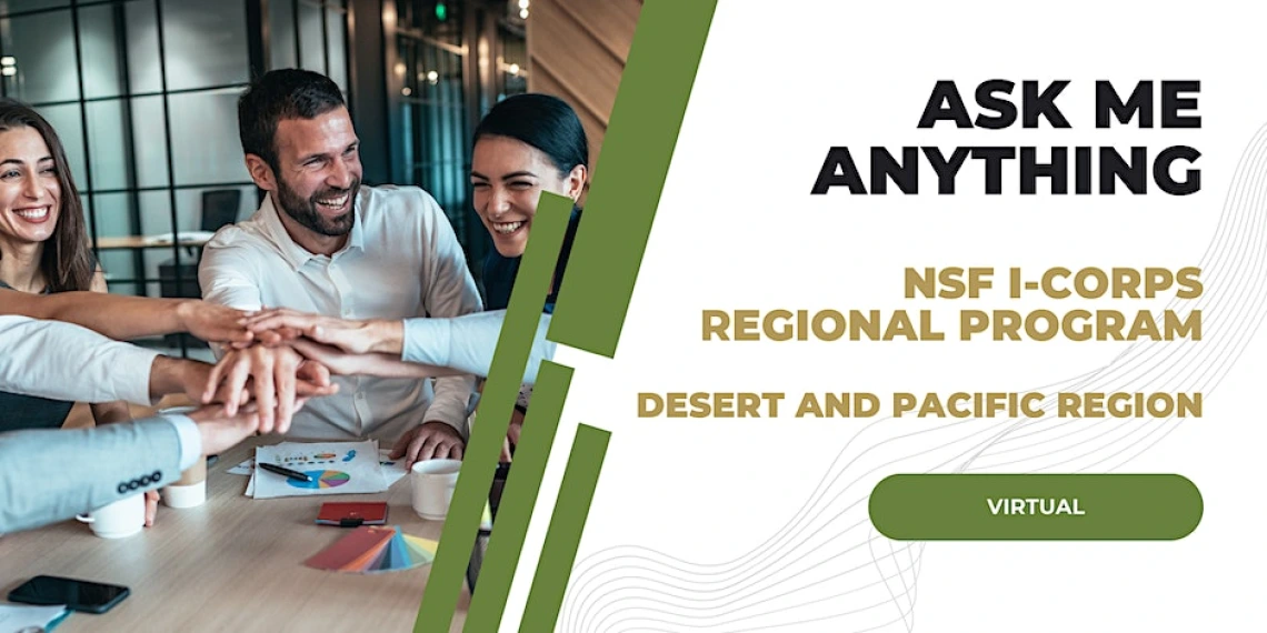 Ask Me Anything: NSF I-Corps Desert and Pacific Regional Program